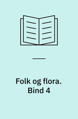 Folk og flora : dansk etnobotanik. Bind 4