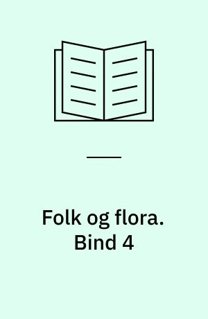 Folk og flora : dansk etnobotanik. Bind 4