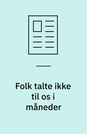 Folk talte ikke til os i måneder