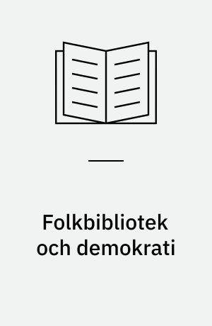 Folkbibliotek och demokrati : ett försök att beskriva och diskutera folkbibliotekets demokratiska funktion
