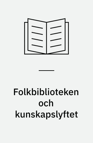Folkbiblioteken och kunskapslyftet : debatt, bibliotekarier, elever