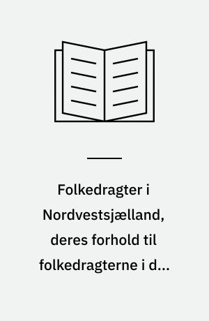 Folkedragter i Nordvestsjælland, deres forhold til folkedragterne i det øvrige Sjælland og til de skiftende moder