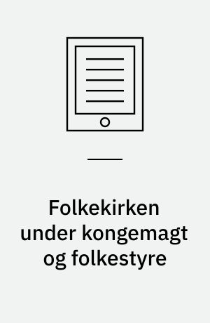 Folkekirken under kongemagt og folkestyre : struktur og liturgi