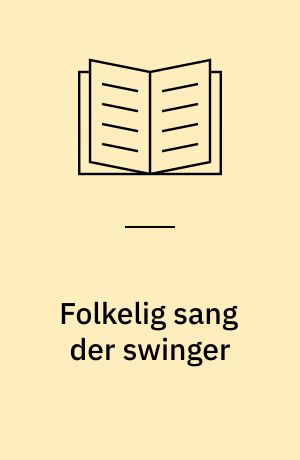 Folkelig sang der swinger : fra Grundtvig til Kim Larsen : sange og samtidsbilleder