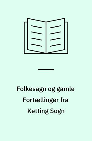 Folkesagn og gamle Fortællinger fra Ketting Sogn