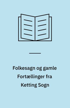 Folkesagn og gamle Fortællinger fra Ketting Sogn