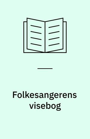 Folkesangerens visebog : 40 folke- og skillingsviser