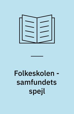 Folkeskolen - samfundets spejl : foredrag på Danmarks Skolelederforenings årsmøde 1977
