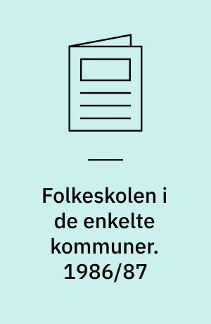 Folkeskolen i de enkelte kommuner : elevbestand, klassekvotienter, skematimer m.v.. 1986/87