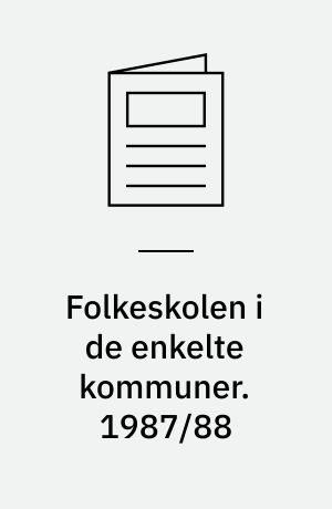 Folkeskolen i de enkelte kommuner : elevbestand, klassekvotienter, skematimer m.v.. 1987/88