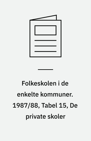 Folkeskolen i de enkelte kommuner : elevbestand, klassekvotienter, skematimer m.v.. 1987/88, Tabel 15, De private skoler