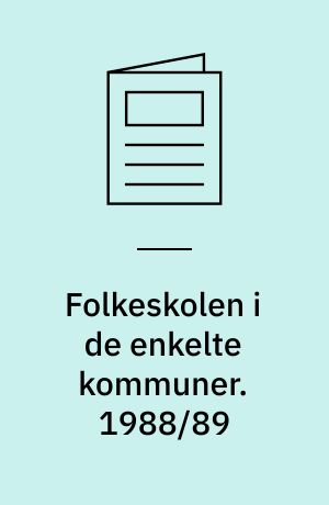 Folkeskolen i de enkelte kommuner : elevbestand, klassekvotienter, skematimer m.v.. 1988/89