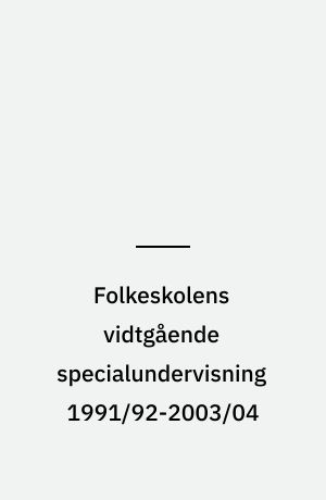 Folkeskolens vidtgående specialundervisning 1991/92-2003/04
