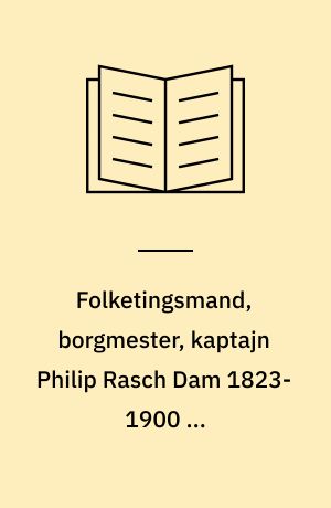 Folketingsmand, borgmester, kaptajn Philip Rasch Dam 1823-1900 og Artillerikaptajn Markus Ludvig Dam 1791-1851