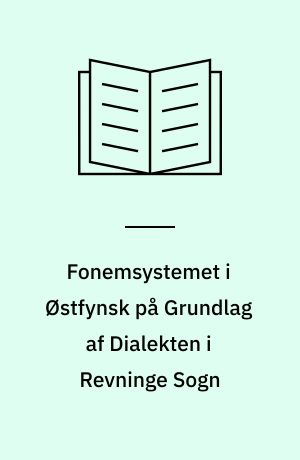 Fonemsystemet i Østfynsk på Grundlag af Dialekten i Revninge Sogn