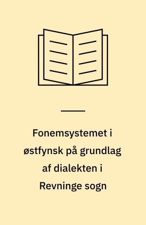 Fonemsystemet i østfynsk på grundlag af dialekten i Revninge sogn : with an English summary