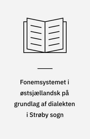 Fonemsystemet i østsjællandsk på grundlag af dialekten i Strøby sogn : With an English summary