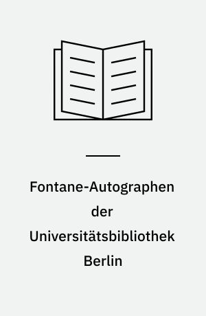 Fontane-Autographen der Universitätsbibliothek Berlin : Ein Verzeichnis : Im Anhang: Zwanzig wenig bekannte Briefe Fontanes