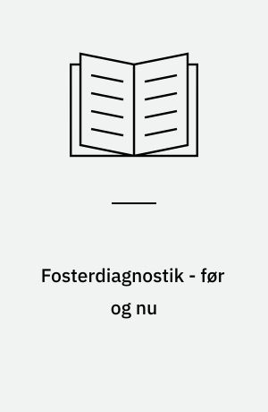 Fosterdiagnostik - før og nu : en beskrivelse af de fosterdiagnostiske tilbud og deres administrative grundlag