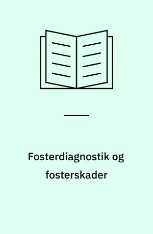 Fosterdiagnostik og fosterskader : teori, forsøg