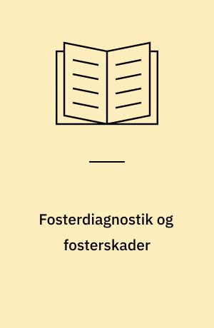 Fosterdiagnostik og fosterskader : teori, forsøg