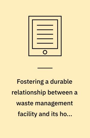 Fostering a durable relationship between a waste management facility and its host community : adding value through design and process