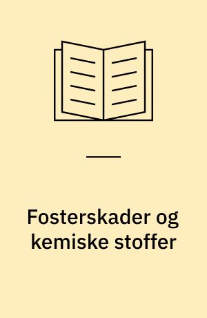 Fosterskader og kemiske stoffer : redegørelse fra en arbejdsgruppe