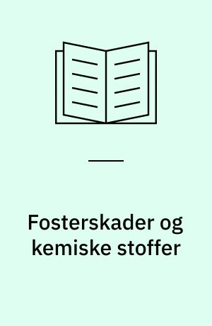 Fosterskader og kemiske stoffer : redegørelse fra en arbejdsgruppe