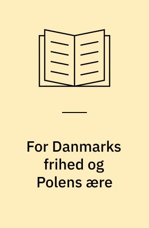 For Danmarks frihed og Polens ære : den polsk-engelske efterretningstjeneste i Danmark 1940-45