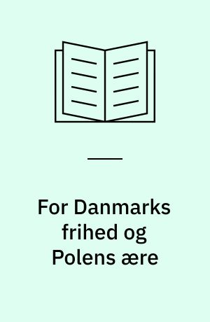 For Danmarks frihed og Polens ære : den polsk-engelske efterretningstjeneste i Danmark 1940-45