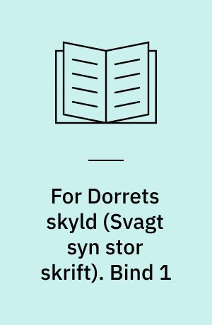 For Dorrets skyld. Bind 1 (Stor skrift)