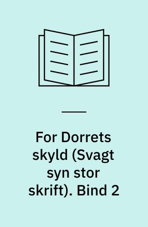 For Dorrets skyld. Bind 2 (Stor skrift)
