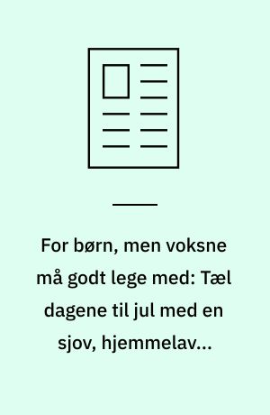 For børn, men voksne må godt lege med: Tæl dagene til jul med en sjov, hjemmelavet julekalender