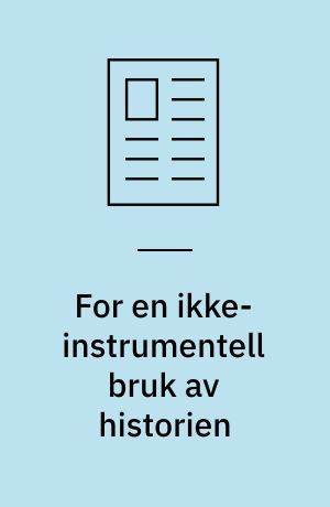 For en ikke-instrumentell bruk av historien