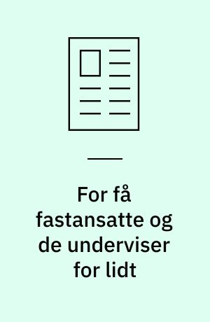 For få fastansatte og de underviser for lidt