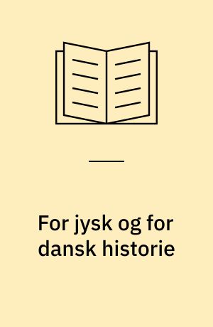 For jysk og for dansk historie : Jysk Selskab for Historie, Sprog og Litteratur 1866 - 1966