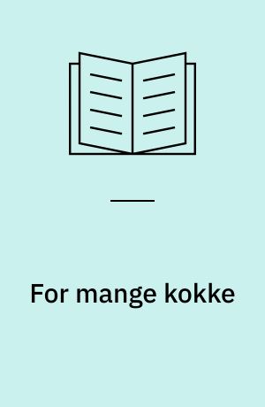For mange kokke : kriminalroman: Sensationelle opskrifter : fra "Les Quinze Maitres's" 5te gastronomiske kongres