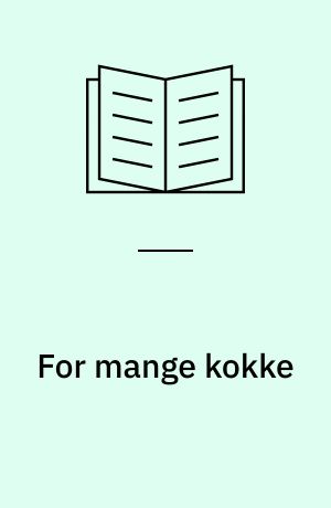For mange kokke : kriminalroman: Sensationelle opskrifter : fra "Les Quinze Maitres's" 5te gastronomiske kongres