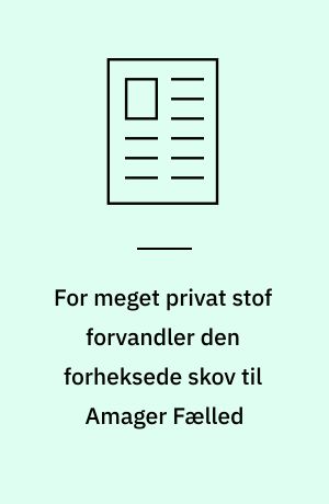 For meget privat stof forvandler den forheksede skov til Amager Fælled