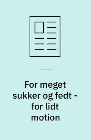 For meget sukker og fedt - for lidt motion