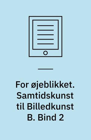For øjeblikket. Samtidskunst til Billedkunst B. Bind 2