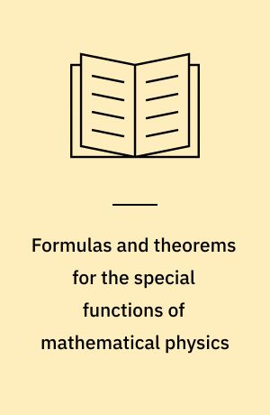 Formulas and theorems for the special functions of mathematical physics