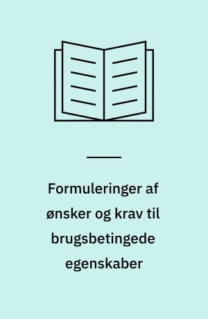Formuleringer af ønsker og krav til brugsbetingede egenskaber : en introduktiob til nye muligheder i projekteringsarbejdet