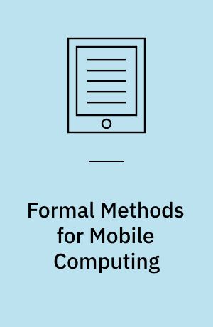 Formal Methods for Mobile Computing : 5th International School on Formal Methods for the Design of Computer, Communication, and Software Systems, SFM-Moby 2005, Bertinoro, Italy, April 26-30, 2005, Advanced Lectures