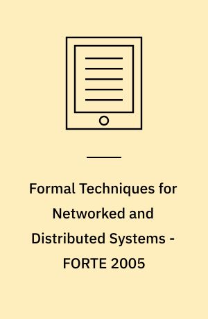 Formal Techniques for Networked and Distributed Systems - FORTE 2005 : 25th IFIP WG 6.1 International Conference, Taipei, Taiwan, October 2-5, 2005, Proceedings