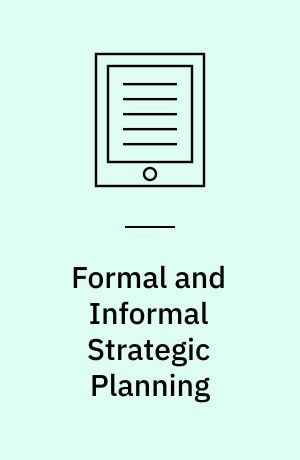 Formal and Informal Strategic Planning : The Interdependency between Organization, Performance and Strategic Planning