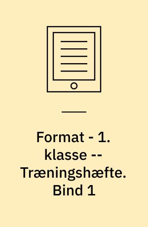 Format - 1. klasse : elevbog -- Træningshæfte. Bind 1