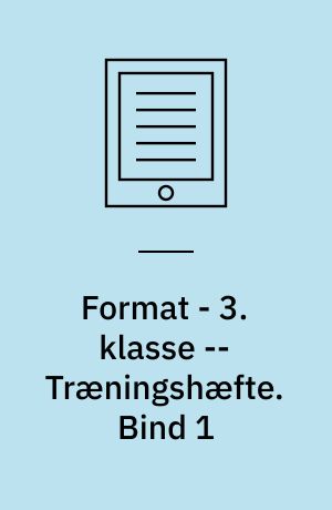 Format - 3. klasse : elevbog -- Træningshæfte. Bind 1