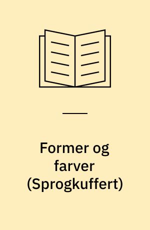 Former og farver : læs, leg & lær med et emne