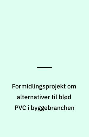 Formidlingsprojekt om alternativer til blød PVC i byggebranchen